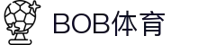 BOB体育-BOB（官网）官方网站-BOBSPORTS